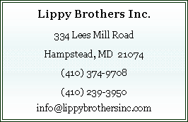 Text Box: Lippy Brothers Inc.334 Lees Mill RoadHampstead, MD&nbsp; 21074(410) 374-9708(410) 239-3950info@lippybrothersinc.com